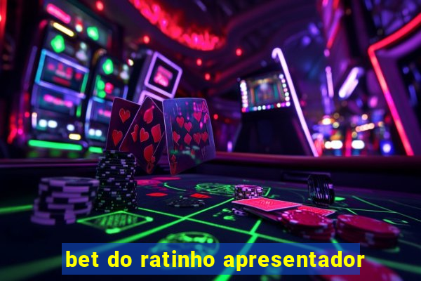 bet do ratinho apresentador